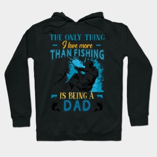 Thing I Love More Than Fishing Is Being Dad Hoodie